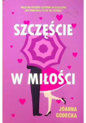 Szczęście w miłości - Joanna Godecka - książka  wyd. 2019