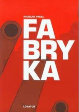 Fabryka - Nicolas Presl - książka  wyd. 2013