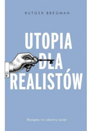 Utopia dla realistów - Rutger Bregman - książka  wyd. 2019