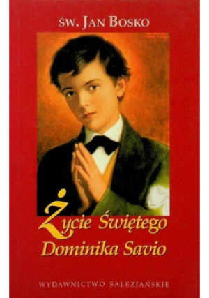 Życie świętego Dominika Savio - Jan Bosko - książka  wyd. 2009