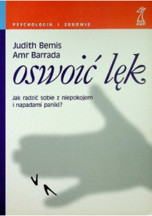Oswoić lęk Jak radzić sobie z niepokojem i napadami paniki - Amr Barrada, Judith Bemis - książka  wyd. 2001