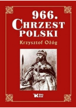 966 Chrzest Polski - Krzysztof Ożóg - książka  wyd. 2016