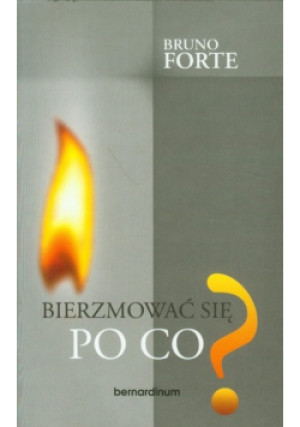 Bierzmować się Po co - Bruno Forte - książka  wyd. 2011