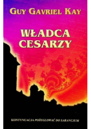 Władca cesarzy - Guy Gavriel Kay - książka  wyd. 2004