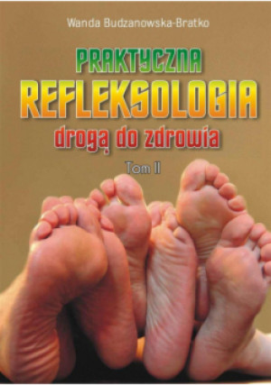 Praktyczna refleksologia drogą do zdrowia Tom II - Wanda Budzanowska-Bratko - książka  wyd. 2014