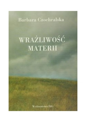 Wrażliwość materii - Barbara Czochralska - książka  wyd. 1998