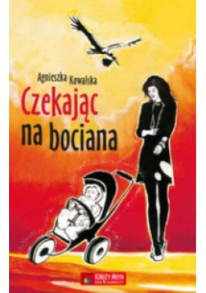 Czekając na bociana - Agnieszka Kowalska - książka  wyd. 2012