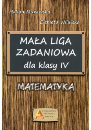Mała Liga Zadaniowa dla klasy IV Matematyka - Halina Murawska, Elżbieta Wilińska - książka  wyd. 2017