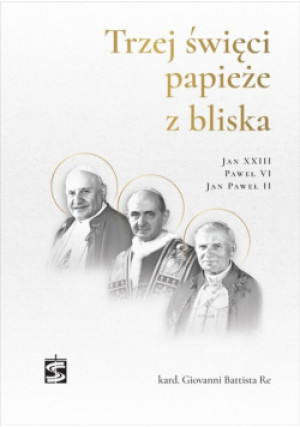Trzej święci papieże z bliska - Giovanni Battista Re - książka  wyd. 2023