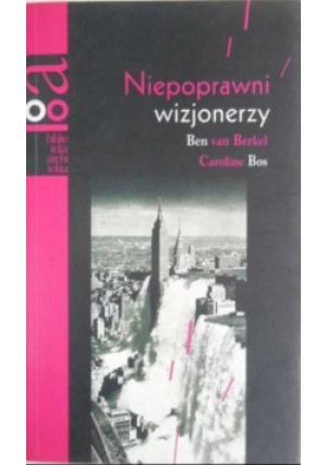 Niepoprawni wizjonerzy - Ben van Berkel, Caroline Bos - książka  wyd. 2000