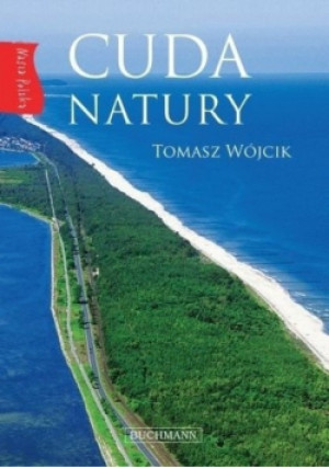 Nasza Polska Cuda natury - Tomasz Wójcik - książka  wyd. 2016