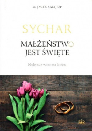 Sychar Małżeństwo jest święte Najlepsze wino na końcu - Jacek Salij - książka  wyd. 2019