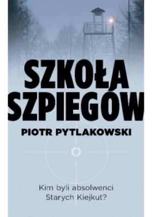 Szkoła szpiegów - Piotr Pytlakowski - książka  wyd. 2014