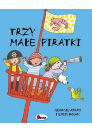 Trzy małe piratki - Emily Bolam, Georgie Adams - książka  wyd. 2006
