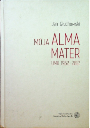 Moja Alma Mater - Jan Głuchowski - książka  wyd. 2015
