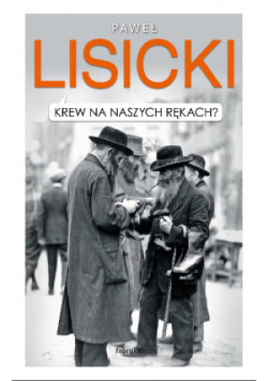Krew na naszych rękach - Paweł Lisicki - książka reportaż wyd. 2016
