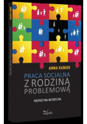 Praca socjalna z rodziną problemową - Anna Kanios - książka  wyd. 2016