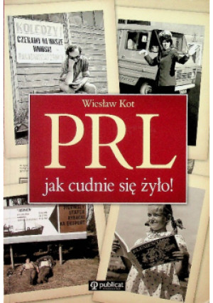 PRL Jak cudnie się żyło - Wiesław Kot - książka  wyd. 2013