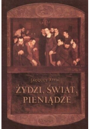 Żydzi świat i pieniądze - Jacques Attali - książka historyczna wyd. 2003