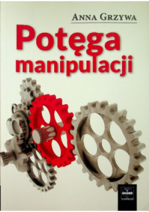 Potęga manipulacji - Anna Grzywa - książka  wyd. 2012