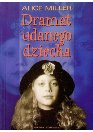 Dramat udanego dziecka - Alice Miller - książka  wyd. 2007