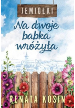 Jemiołki Tom 1  Na dwoje babka wróżyła - Renata Kosin - książka  wyd. 2023