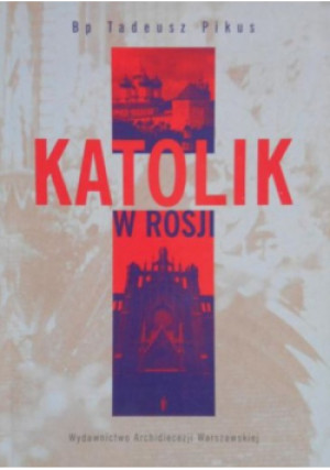 Katolik w Rosji - Tadeusz Pikus - książka  wyd. 2003