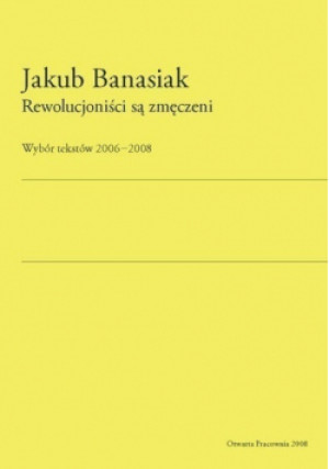 Rewolucjoniści są zmęczeni - Banasiak Jakub - książka historyczna wyd. 2008