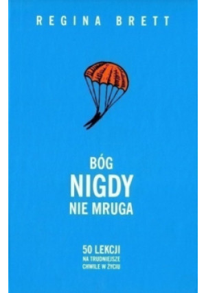 Bóg nigdy nie mruga 50 lekcji na trudniejsze chwile w życiu - Regina Brett - książka  wyd. 2012