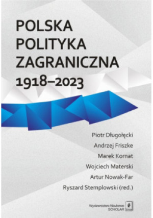 Polska polityka zagraniczna 1918-2023 - Ryszard Stemplowski, Andrzej Friszke, Wojciech Materski, Marek Kornat, Nowak Artur, Piotr Długołęcki - książka  wyd. 2024
