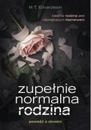 Zupełnie normalna rodzina - M. T. Edvardsson - książka  wyd. 2019