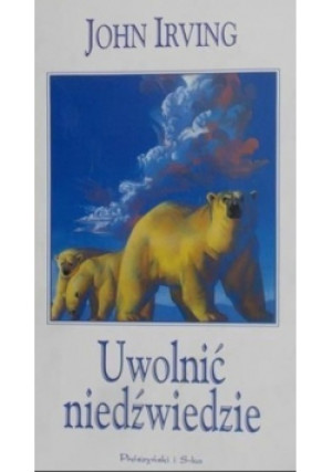 Uwolnić niedzwiedzie - John Irving - książka  wyd. 2001