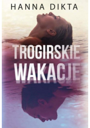 Trogirskie wakacje - Hanna Dikta - książka  wyd. 2021