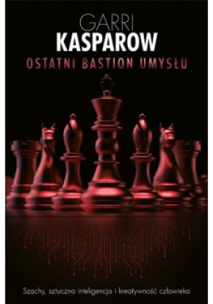 Ostatni bastion umysłu - Garri Kasparow - książka reportaż wyd. 2021