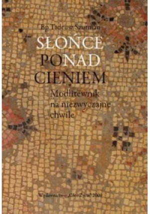 Słońce ponad cieniem - Tadeusz Szurman - książka  wyd. 2014