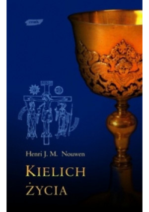Kielich życia - Henri J. M. Nouwen - książka  wyd. 2002