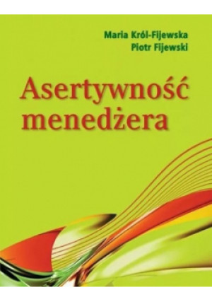 Asertywność menedżera - Maria Król-Fijewska, Piotr Fijewski - książka  wyd. 2013