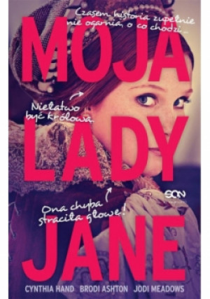Moja lady Jane - Cynthia Hand, Brodi Ashton, Jodi Meadows - książka fantasy wyd. 2017