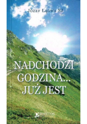Nadchodzi godzina już jest - Józef Łągwa - książka  wyd. 2014