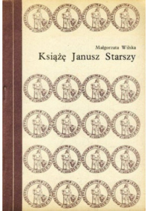 Książe Janusz Starszy - Małgorzata Wilska - książka historyczna wyd. 1986
