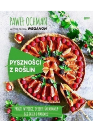Pyszności z roślin - Piotr Ochman - książka  wyd. 2017