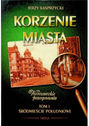 Korzenie miasta Tom 1 Śródmieście południowe - Jerzy Kasprzycki - książka historyczna wyd. 1996
