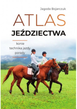 Atlas jeździectwa konie technika jazdy porady - Jagoda Bojarczuk - książka  wyd. 2023