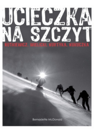 Ucieczka na szczyt - Bernadette McDonald - książka reportaż wyd. 2012
