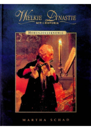 Wielkie Dynastie Mit i Historia Hohenzollernowie - Martha Schad - książka historyczna wyd. 2004