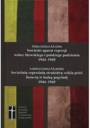 Sowiecki aparat represji wobec podziemia litewskiego i polskiego 1944-1945 - Praca Zbiorowa - książka  wyd. 2016