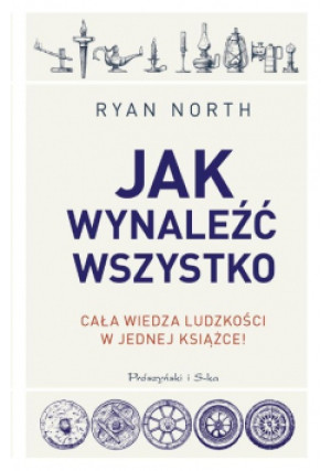 Jak wynaleźć wszystko - Ryan North - książka  wyd. 2020