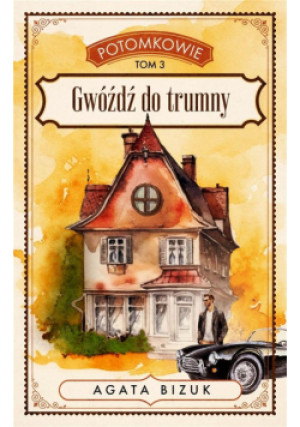 Gwóźdź do trumny. Potomkowie. Tom 3 - Agata Bizuk - książka  wyd. 2024