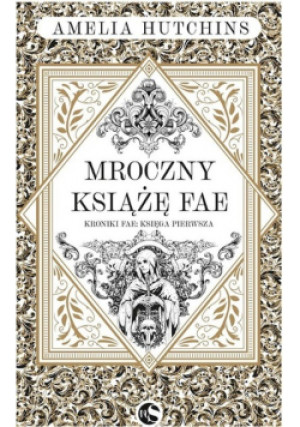 Mroczny książę fae - Amelia Hutchins - książka historyczna wyd. 2023