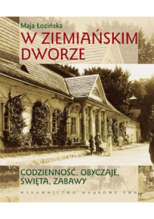 W ziemiańskim dworze - Maja Łozińska - książka historyczna wyd. 2010